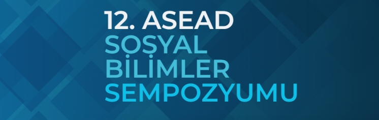 ASEAD 12. ULUSLARARASI SOSYAL BİLİMLER SEMPOZYUMU