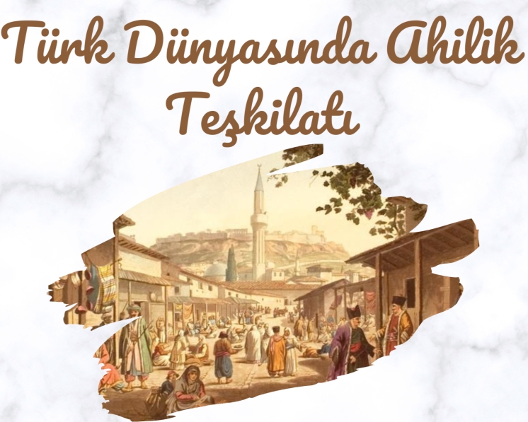 T&uuml;rk D&uuml;nyasında Ahilik Teşkilatı