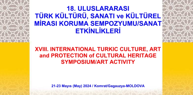 21-23 мая 2024 г. в Комратском государственном университете состоится 18-й Международный симпозиум «Тюркская культура, искусство и сохранение культурного наследия»