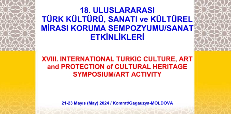 21-23 мая 2024 г. в Комратском государственном университете состоится 18-й Международный симпозиум &laquo;Тюркская культура, искусство и сохранение культурного наследия&raquo;